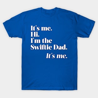 I'm the Swiftie Dad. It's me. T-Shirt